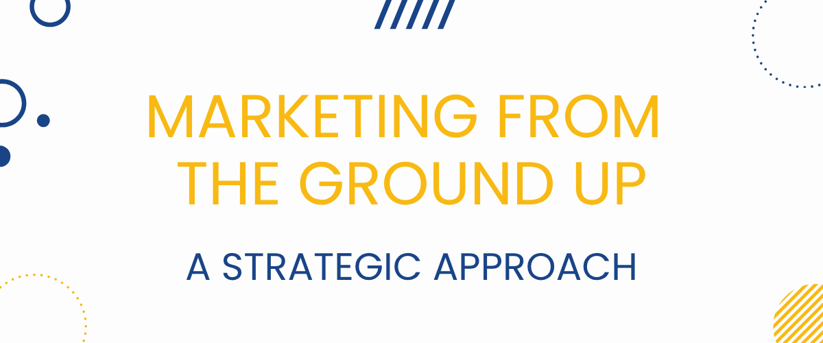 Marketing From the Ground up